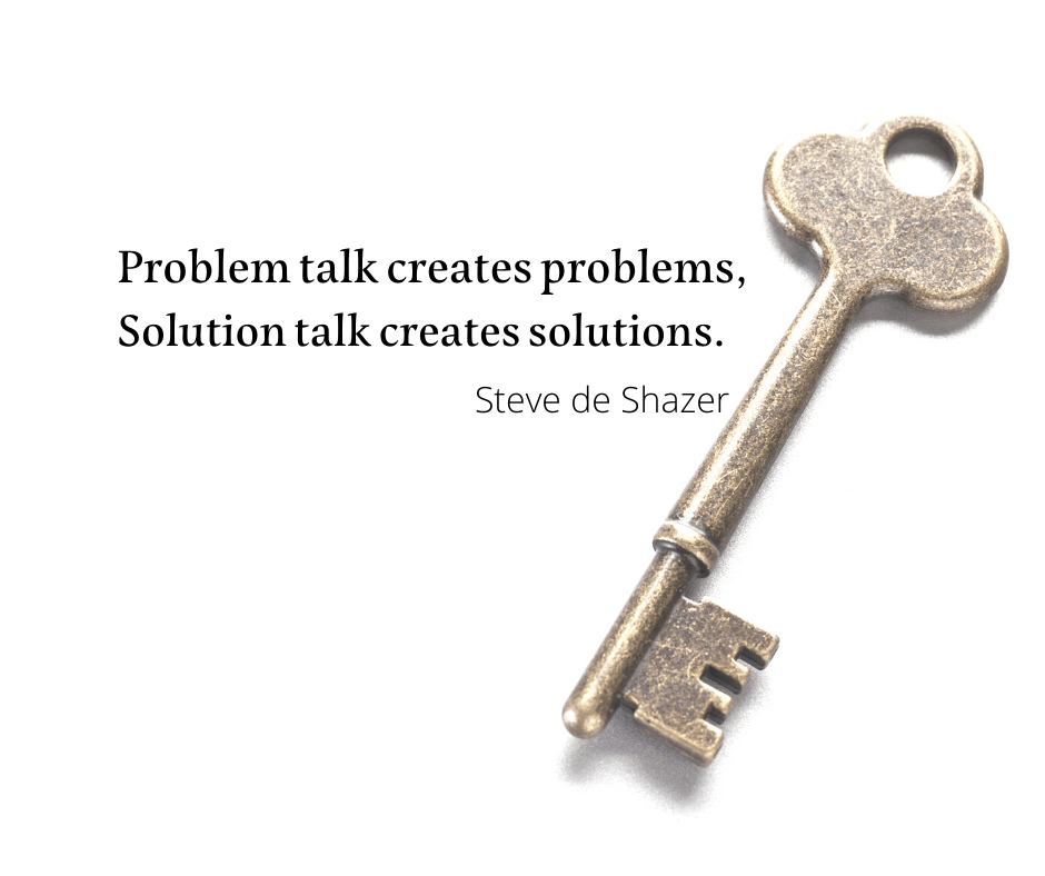 Das Reden über Probleme bringt Probleme, das Reden über Lösungen bringt Lösungen. Steve de Shazer